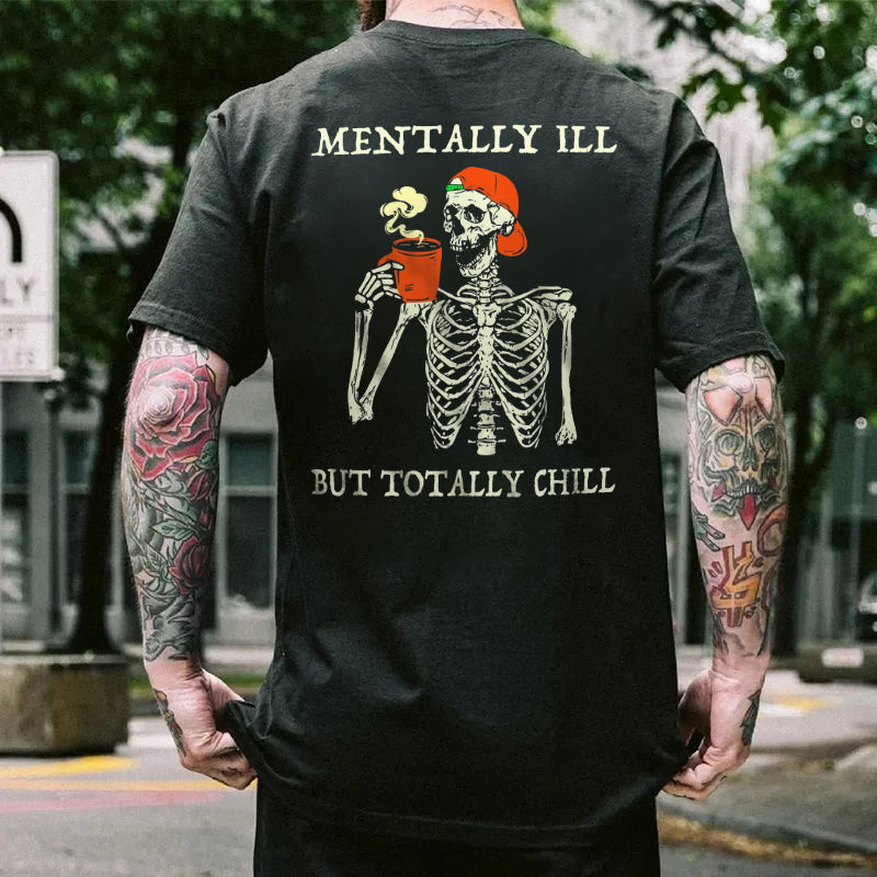 Mentally ILL But Totally Chill Men's T-shirt